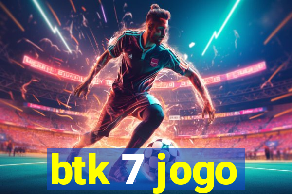 btk 7 jogo